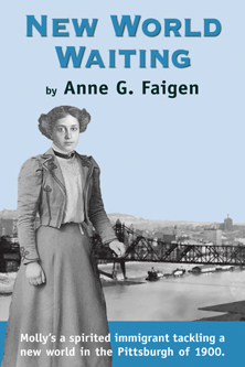 Cover of New World Waiting by Anne Faigen. Molly is a young immigrant tackling a new world in the Pittsburgh of 1900. Immigrant history.